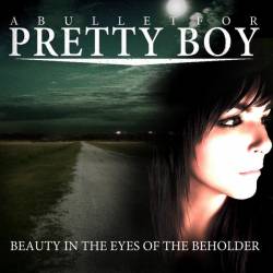 A Bullet For Pretty Boy : Beauty in the Eyes of the Beholder